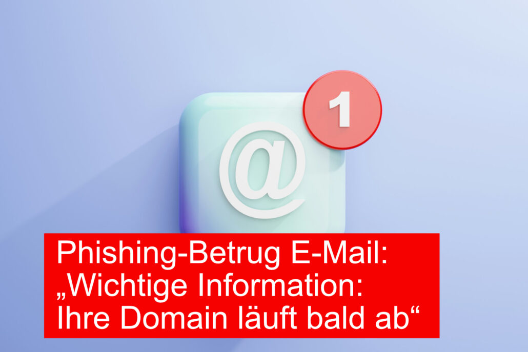 Phishing-Betrug: „Wichtige Information: Ihre Domain läuft bald ab“